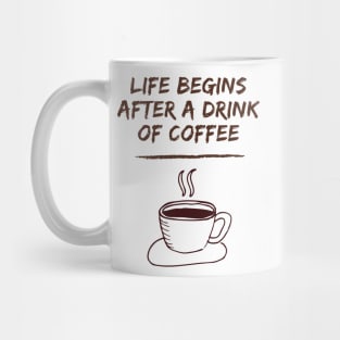 Life Begins After A Drink Of Coffee Mug